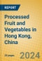 Processed Fruit and Vegetables in Hong Kong, China - Product Thumbnail Image