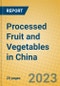 Processed Fruit and Vegetables in China - Product Image