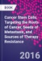 Cancer Stem Cells. Targeting the Roots of Cancer, Seeds of Metastasis, and Sources of Therapy Resistance - Product Image