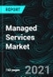 Managed Services Market, Global Forecast, COVID-19 Impact, Industry Trends, Growth, Opportunity Company Overview, and Sales Analysis - Product Image
