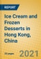 Ice Cream and Frozen Desserts in Hong Kong, China - Product Thumbnail Image