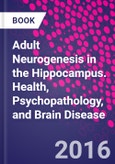 Adult Neurogenesis in the Hippocampus. Health, Psychopathology, and Brain Disease- Product Image