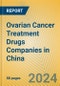 Ovarian Cancer Treatment Drugs Companies in China - Product Thumbnail Image