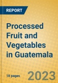 Processed Fruit and Vegetables in Guatemala- Product Image