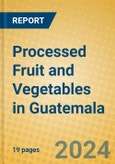 Processed Fruit and Vegetables in Guatemala- Product Image