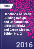 Handbook of Green Building Design and Construction. LEED, BREEAM, and Green Globes. Edition No. 2- Product Image