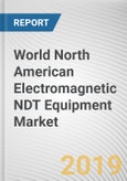 World North American Electromagnetic NDT Equipment Market - Opportunities and Forecasts, 2017 - 2023- Product Image
