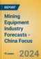 Mining Equipment Industry Forecasts - China Focus - Product Image