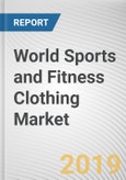 World Sports and Fitness Clothing Market - Opportunities and Forecasts, 2017 - 2023- Product Image