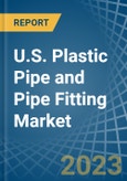 U.S. Plastic Pipe and Pipe Fitting Market Analysis and Forecast to 2025- Product Image