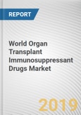 World Organ Transplant Immunosuppressant Drugs Market - Opportunities and Forecasts, 2017 - 2023- Product Image