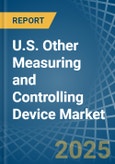 U.S. Other Measuring and Controlling Device Market Analysis and Forecast to 2025- Product Image