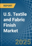 U.S. Textile and Fabric Finish Market Analysis and Forecast to 2025- Product Image