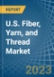 U.S. Fiber, Yarn, and Thread Market Analysis and Forecast to 2025 - Product Image
