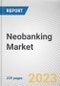 Neobanking Market By Account Type (Business Account, Saving Account), By Service Type (Mobile Banking, Payments and Money Transfer, Checking/Savings Account, Loans, Others), By Application (Enterprise, Personal): Global Opportunity Analysis and Industry Forecast, 2023-2032 - Product Image