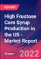 High Fructose Corn Syrup Production in the US - Industry Market Research Report - Product Thumbnail Image