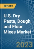 U.S. Dry Pasta, Dough, and Flour Mixes Market Analysis and Forecast to 2025- Product Image