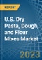 U.S. Dry Pasta, Dough, and Flour Mixes Market Analysis and Forecast to 2025 - Product Thumbnail Image