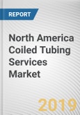 North America Coiled Tubing Services Market - Opportunities and Forecasts, 2017 - 2023- Product Image