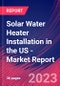 Solar Water Heater Installation in the US - Industry Market Research Report - Product Thumbnail Image