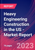 Heavy Engineering Construction in the US - Industry Market Research Report- Product Image