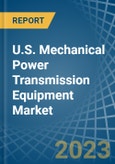 U.S. Mechanical Power Transmission Equipment Market Analysis and Forecast to 2025- Product Image