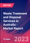 Waste Treatment and Disposal Services in Australia - Industry Market Research Report - Product Image