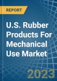 U.S. Rubber Products For Mechanical Use Market Analysis and Forecast to 2025- Product Image