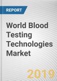 World Blood Testing Technologies Market - Opportunities and Forecasts, 2017 - 2023- Product Image