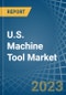 U.S. Machine Tool Market Analysis and Forecast to 2025 - Product Image
