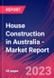 House Construction in Australia - Industry Market Research Report - Product Image