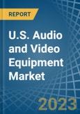 U.S. Audio and Video Equipment Market Analysis and Forecast to 2025- Product Image