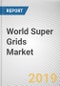 World Super Grids Market - Opportunities and Forecasts, 2017 - 2023 - Product Thumbnail Image