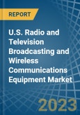 U.S. Radio and Television Broadcasting and Wireless Communications Equipment Market Analysis and Forecast to 2025- Product Image