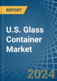 U.S. Glass Container Market Analysis and Forecast to 2025- Product Image