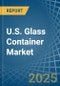 U.S. Glass Container Market Analysis and Forecast to 2025 - Product Image