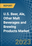 U.S. Beer, Ale, Other Malt Beverages and Brewing Products Market Analysis and Forecast to 2025- Product Image