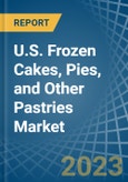 U.S. Frozen Cakes, Pies, and Other Pastries Market Analysis and Forecast to 2025- Product Image