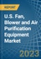 U.S. Fan, Blower and Air Purification Equipment (Industrial and Commercial) Market Analysis and Forecast to 2025 - Product Thumbnail Image