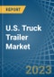 U.S. Truck Trailer Market Analysis and Forecast to 2025 - Product Thumbnail Image