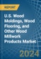 U.S. Wood Moldings, Wood Flooring, and Other Wood Millwork Products Market Analysis and Forecast to 2025 - Product Image