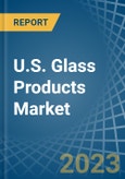 U.S. Glass Products Market Analysis and Forecast to 2025- Product Image