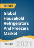 Global Household Refrigerators And Freezers Market Size, Share & Trends Analysis Report by Capacity (15-30 cu. Ft., Less Than 15 cu. Ft.), by Structure (Built-in, Freestanding), by Door Type (Single, Double), and Segment Forecasts, 2021-2028- Product Image