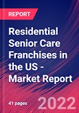 Residential Senior Care Franchises in the US - Industry Market Research Report- Product Image
