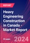 Heavy Engineering Construction in Canada - Industry Market Research Report - Product Thumbnail Image