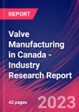 Valve Manufacturing in Canada - Industry Research Report- Product Image