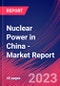 Nuclear Power in China - Industry Market Research Report - Product Image