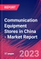 Communication Equipment Stores in China - Industry Market Research Report - Product Image