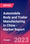 Automobile Body and Trailer Manufacturing in China - Industry Market Research Report - Product Thumbnail Image