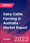 Dairy Cattle Farming in Australia - Industry Market Research Report - Product Image